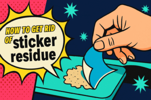 How to Get Rid of Sticker Residue